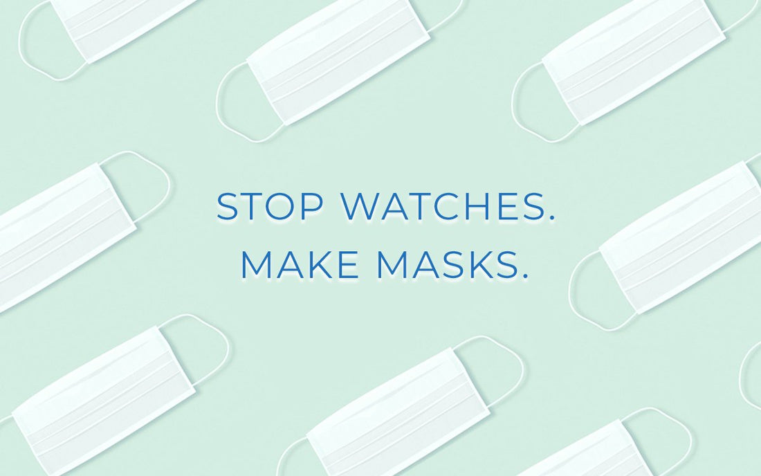 Coronavirus: Stop Watches. Make Masks.